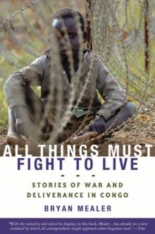 All Things Must Fight to Live : Stories of War and Deliverance in Congo