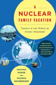 A Nuclear Family Vacation : Travels in the World of Atomic Weaponry