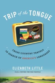 Trip of the Tongue : Cross-Country Travels in Search of America's Languages