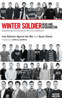 Winter Soldier: Iraq and Afghanistan : Eyewitness Accounts of the Occupation