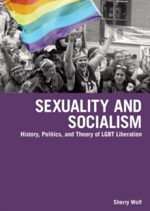 Sexuality and Socialism : History, Politics, and Theory of LGBT Liberation