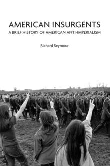 American Insurgents : A Brief History of American Anti-Imperialism