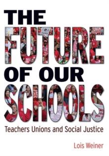 The Future of Our Schools : Teachers Unions and Social Justice