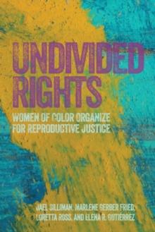 Undivided Rights : Women of Color Organizing for Reproductive Justice