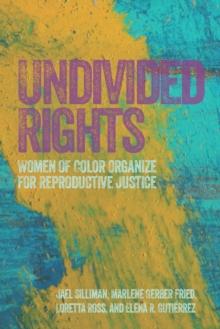 Undivided Rights : Women of Color Organizing for Reproductive Justice