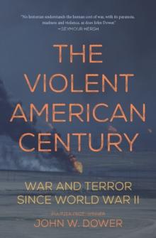 The Violent American Century : War and Terror Since World War II