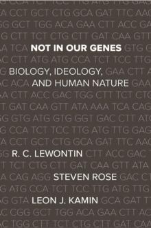 Not In Our Genes : Biology, Ideology, and Human Nature