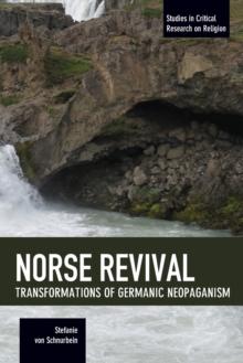 Norse Revival: Transformations Of Germanic Neopaganism : Studies in Critical Research on Religion