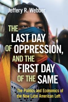 The Last Day of Oppression, and the First Day of the Same : The Politics and Economics of the New Latin American Left