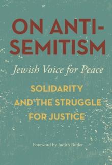 On Antisemitism : Solidarity and the Struggle for Justice in Palestine