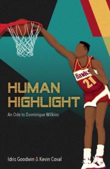 Human Highlight : An Ode To Dominique Wilkins