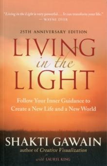 Living in the Light : Follow Your Inner Guidance to Create a New Life and a New World