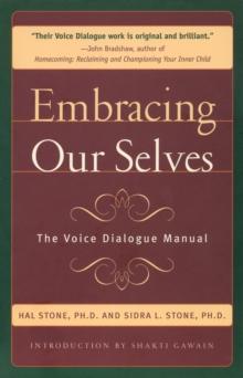 Embracing Our Selves : The Voice Dialogue Manual