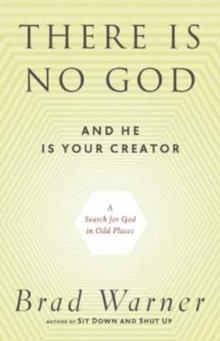 There is No God and He is Always with You : A Search for God in Odd Places