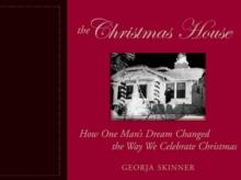 The Christmas House : How One Man's Dream Changed the Way We Celebrate Christmas