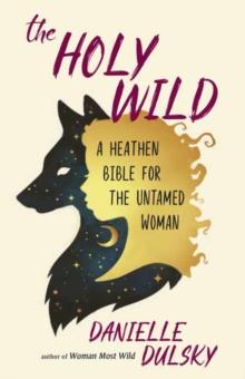 The Holy Wild : A Heathen Bible for the Untamed