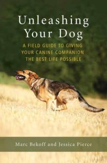 Unleashing Your Dog : A Field Guide to Freedom