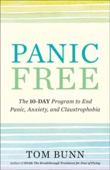 Panic Free : The Ten-Day Program to End Panic, Anxiety, and Claustrophobia