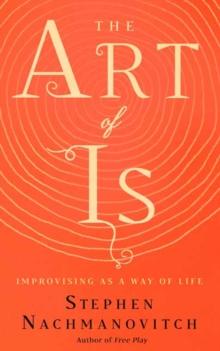 The Art of Is : Improvising as a Way of Life