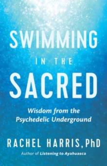 Swimming in the Sacred : Wisdom from the Psychedelic Underground