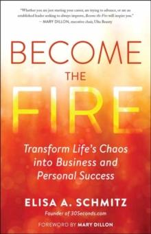 Become the Fire : Transform Your Chaos into Career and Life Success