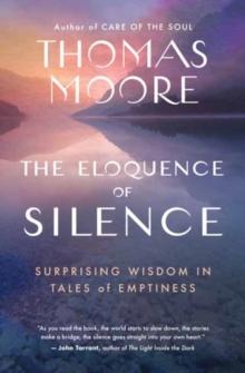 The Eloquence of Silence : Surprising Wisdom in Tales of Emptiness