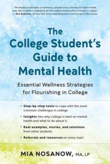 The College Student's Guide to Mental Health : Essential Wellness Strategies for Flourishing in College