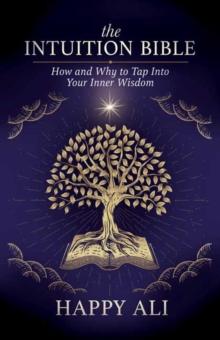 The Intuition Bible : How and Why to Tap Into Your Inner Wisdom