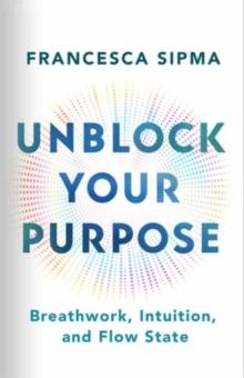 Unblock Your Purpose : Breathwork, Intuition, and Flow State