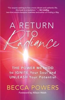 A Return to Radiance : The POWER Method to Ignite Your Soul and Unleash Your Potential