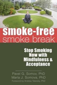 Smoke-Free Smoke Break : Stop Smoking Now with Mindfulness and Acceptance