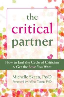 Critical Partner : How to End the Cycle of Criticism and Get the Love You Want