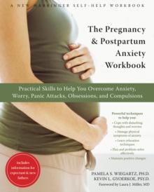 Pregnancy and Postpartum Anxiety Workbook : Practical Skills to Help You Overcome Anxiety, Worry, Panic Attacks, Obsessions, and Compulsions