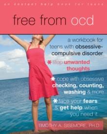 Free from OCD : A Workbook for Teens with Obsessive-Compulsive Disorder