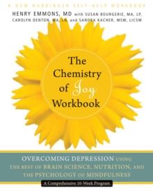 Chemistry of Joy Workbook : Overcoming Depression Using the Best of Brain Science, Nutrition, and the Psychology of Mindfulness