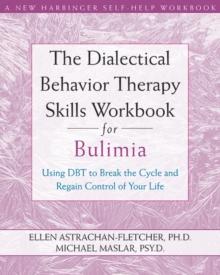 Dialectical Behavior Therapy Skills Workbook for Bulimia : Using DBT to Break the Cycle and Regain Control of Your Life