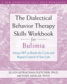 Dialectical Behavior Therapy Skills Workbook for Bulimia : Using DBT to Break the Cycle and Regain Control of Your Life