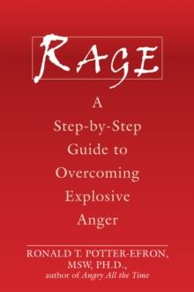 Rage : A Step-by-Step Guide to Overcoming Explosive Anger