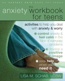 Anxiety Workbook for Teens : Activities to Help You Deal with Anxiety and Worry