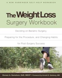 Weight Loss Surgery Workbook : Deciding on Bariatric Surgery, Preparing for the Procedure, and Changing Habits for Post-Surgery Success