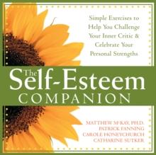 Self-Esteem Companion : Simple Exercises to Help You Challenge Your Inner Critic and Celebrate Your Personal Strengths