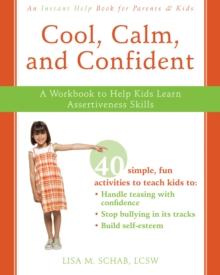 Cool, Calm, and Confident : A Workbook to Help Kids Learn Assertiveness Skills