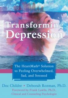 Transforming Depression : The HeartMath Solution to Feeling Overwhelmed, Sad, and Stressed