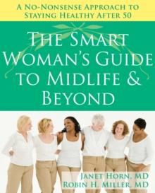 Smart Woman's Guide to Midlife and Beyond : A No Nonsense Approach to Staying Healthy After 50