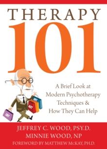 Therapy 101 : A Brief Look at Modern Psychotherapy Techniques and How They Can Help