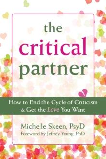 Critical Partner : How to End the Cycle of Criticism and Get the Love You Want