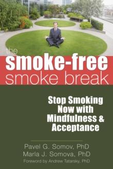 Smoke-Free Smoke Break : Stop Smoking Now with Mindfulness and Acceptance