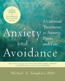 Anxiety and Avoidance : A Universal Treatment for Anxiety, Panic, and Fear