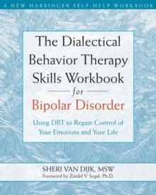 Dialectical Behavior Therapy Skills Workbook for Bipolar Disorder : Using DBT to Regain Control of Your Emotions and Your Life