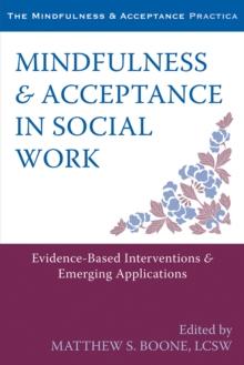 Mindfulness and Acceptance in Social Work : Evidence-Based Interventions and Emerging Applications